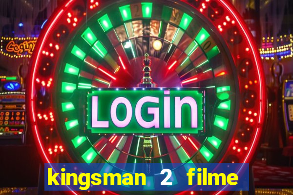 kingsman 2 filme completo dublado superflix
